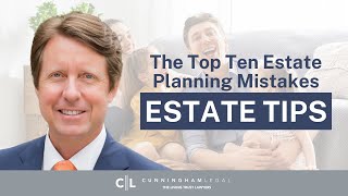 The Top Ten Estate Planning MISTAKES: Avoid Disaster! Tips