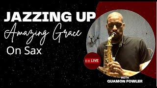 Jazzing Up Amazing Grace On Sax