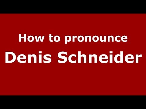 How to pronounce Denis Schneider (French/France) - PronounceNames.com