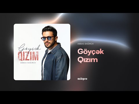 Abbas Bağırov — Göyçək Qızım (Rəsmi Audio)