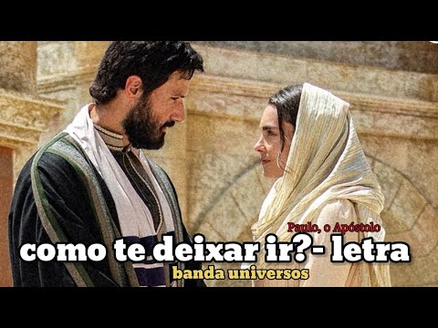 Como te deixar ir? - Banda universos(Letra) Paulo, o apóstolo.