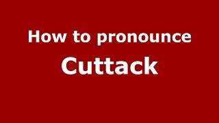 How to pronounce Cuttack