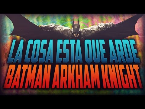 LA COSA ESTA QUE ARDE!!! | Batman Arkham Knight (Ps4)
