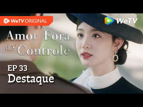 Amor Fora de Controle EP33 | Destaque | Wang Churan e Zhang Linghe | Prometem nunca se abandonar
