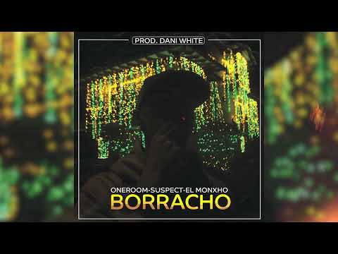 Borracho - Oneroom, Suspect & El Monxho (Prod. DaniWhite)