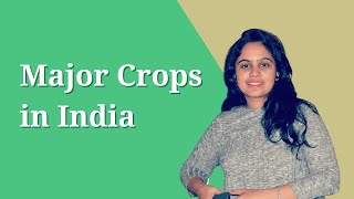Major Crops in India | Cropping Seasons | Climatic Conditions | Soil | Indian Geography