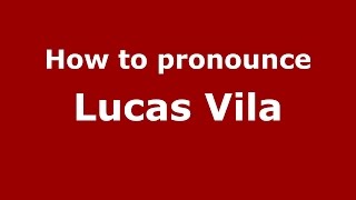 How to pronounce Lucas Vila