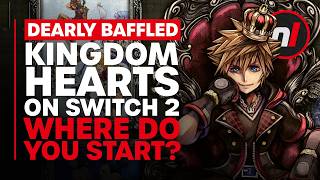 Kingdom Hearts on Switch 2 - Where Do I Start?