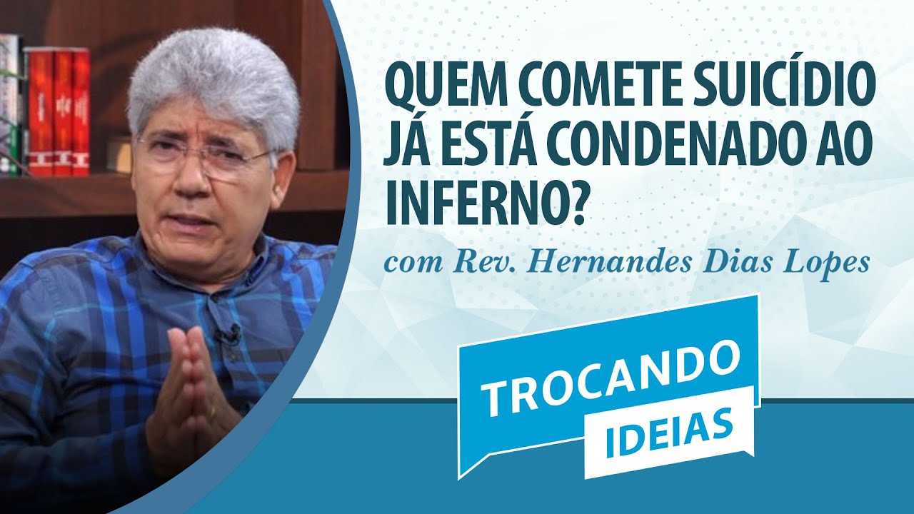 Quem comete suicídio já está condenado ao inferno? | Rev. Hernandes Dias Lopes | Trocando Ideias