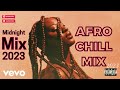 Chill Afrobeat Mix 2023 2Hrs Afro Soul 2023 Midnight Chill Mix Tems Wizkid Libianca Fave