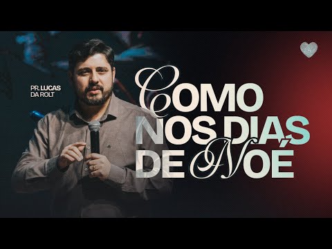 Como nos dias de Noé | Pr. Lucas Da Rolt | Abba Pai Church