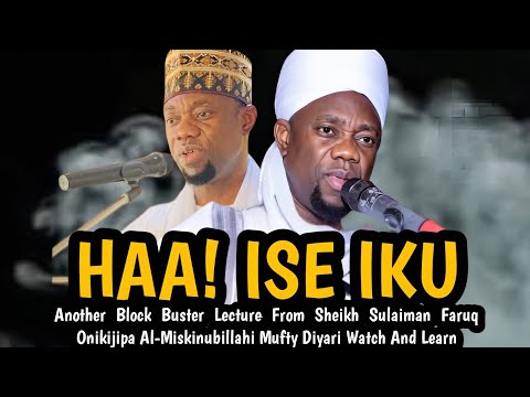 HAA! ISE IKU |Another Block Buster Lecture From Sheikh Sulaiman Faruq Al-Miskinubillahi Mufty Diyari