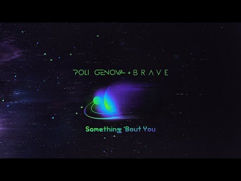 Something 'Bout You - Poli Genova & BRAVE