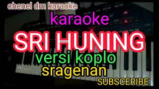 Download lagu SRI HUNING (KARAOKE) KOPLO  SRAGENAN mp3