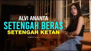 Download lagu SETENGAH BERAS SETENGAH KETAN - ALVI ANANTA [  ] mp3