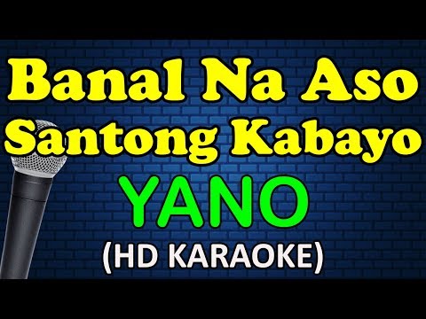 BANAL NA ASO SANTONG KABAYO - Yano (HD Karaoke)