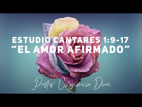 Estudio Cantares 1:9-17 “un amor afirmado”