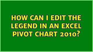 How can I edit the legend in an excel pivot chart 2010?