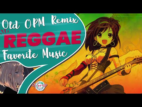 OLD OPM REMIX FAVOURITE REGGAE MUSIC