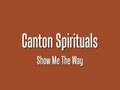 Canton Spirituals - Show Me The Way