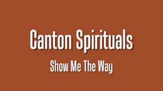 Canton Spirituals - Show Me The Way