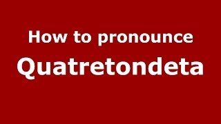 How to pronounce Quatretondeta