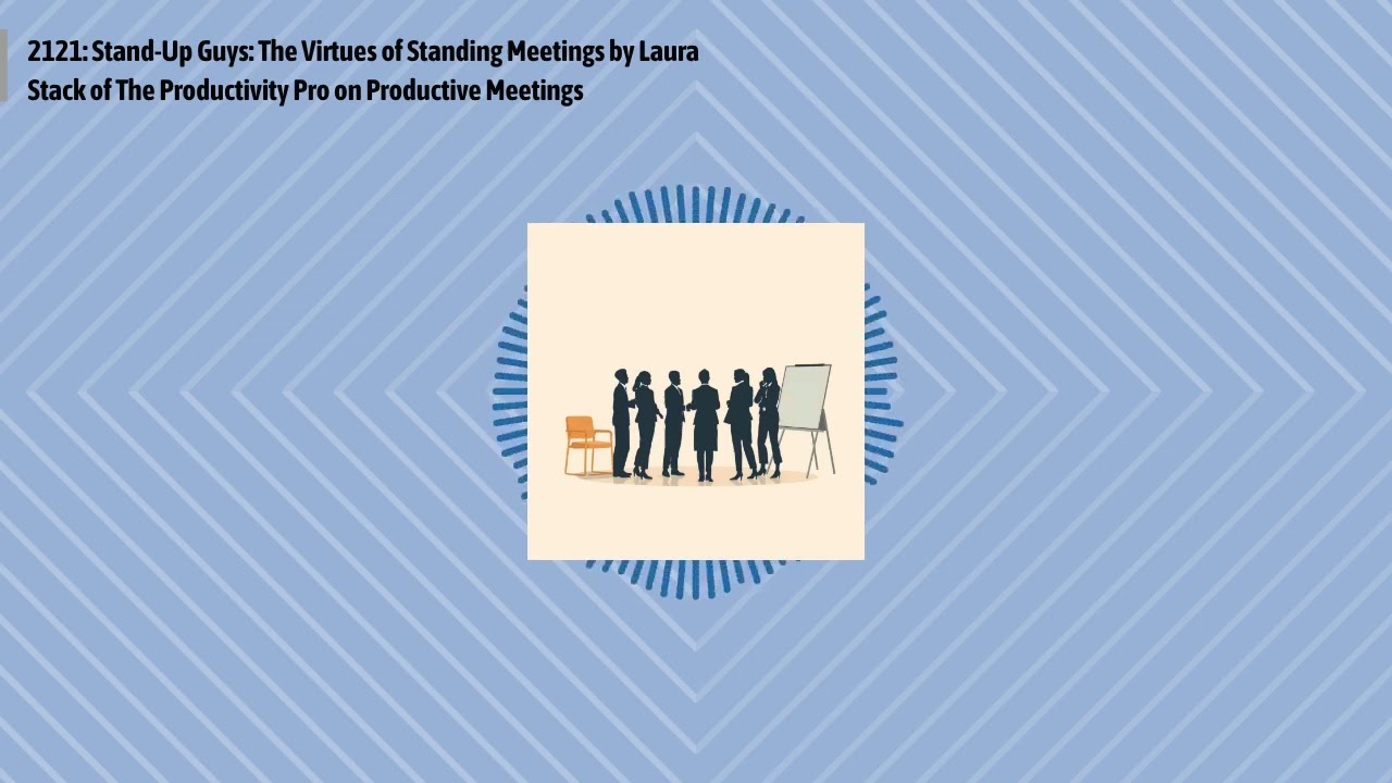 2121: Stand-Up Guys: The Virtues of Standing Meetings by Laura Stack of The Productivity Pro on...