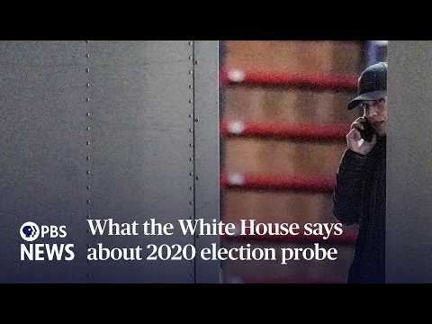 What the White House says about 2020 election probe