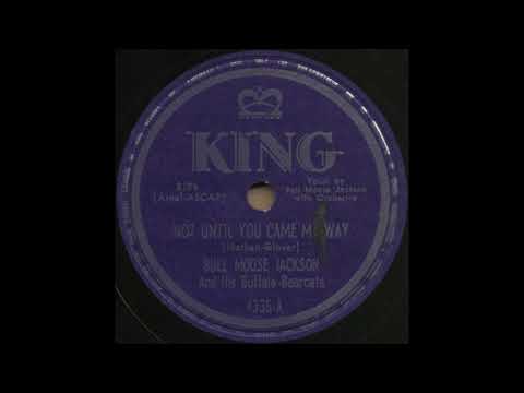 NOT UNTIL YOU CAME MY WAY / BULL MOOSE JACKSON And His Buffalo Bearcats [KING 4335-A]