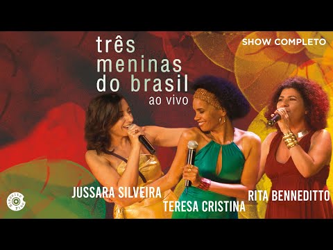 Três Meninas do Brasil Ao Vivo (Show Completo) | Teresa Cristina, Rita Benneditto e Jussara Silveira