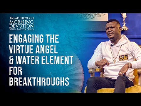 Engaging Water And The Virtue Angel For Breakthroughs || Pastor Obed Obeng-Addae