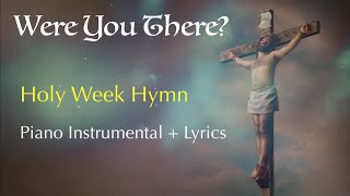 WERE YOU THERE | Holy Week Hymn | Piano Instrumental + Lyrics
