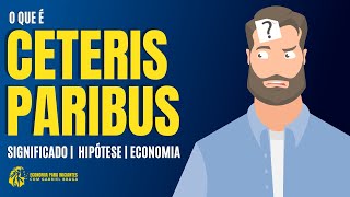 O que é CETERIS PARIBUS | Significado | Hipótese | Economia