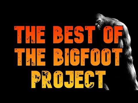 THE BEST OF THE BIGFOOT PROJECT!