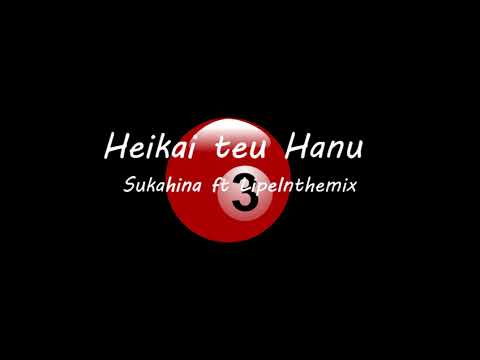 Sukahina - Heikai teu Hanu ft Lipeinthemix
