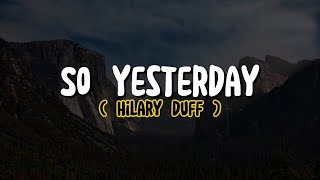Hilary Duff - So Yesterday (Lyrics)