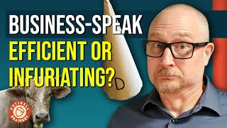 Is Business-Speak Efficient or Infuriating?