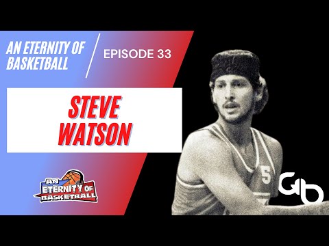 An Eternity of Basketball EPISODE 33: Steve Watson