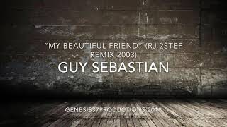 “My Beautiful Friend” (RJ 2-Step Remix 2003) - Guy Sebastian