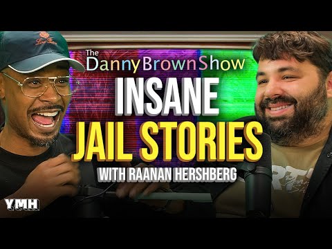Raanan Hershberg Reacts to Danny’s INSANE Jail Stories | The Danny Brown Show