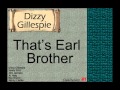 Dizzy Gillespie: That's Earl Brother.