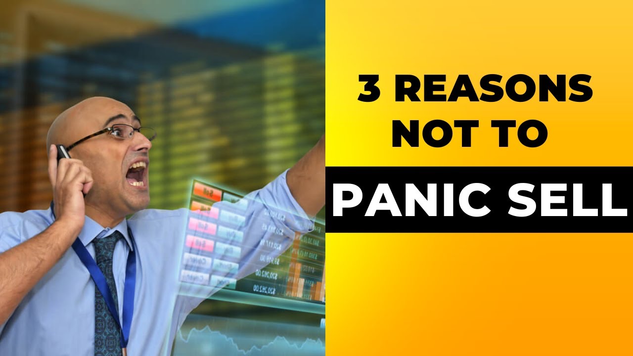 3 Reasons Not To Panic Sell | Buy When Most Are Fearful