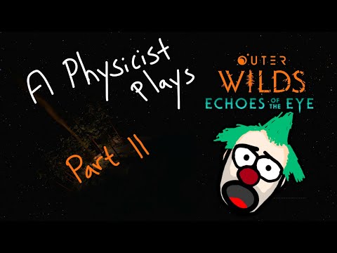 Physicist plays Outer Wilds: Echoes of the Eye - Part II