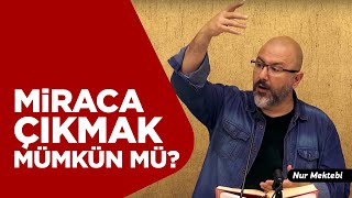 Miraç ; Bu Kadar Süratli Bir Seyahat Mümkün Mü? - Uğur Akkafa