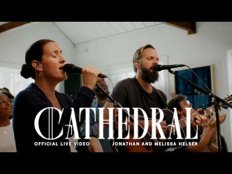Cathedral (Extended) | Official Live Video | Jonathan & Melissa Helser