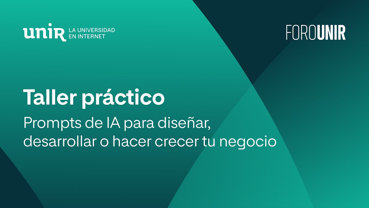 Taller práctico: prompts de IA para diseñar, desarrollar o hacer crecer tu negocio | #ForoUNIR