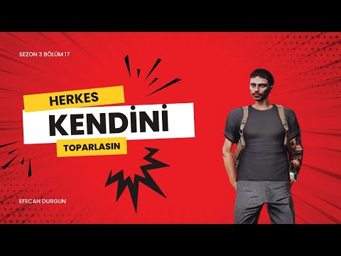 EFECAN DURGUN 17. BÖLÜM | HERKES KENDİNİ TOPARLASIN! | KEKV 1.0