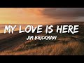 Jim Brickman - My Love Is Here (Lyrics)