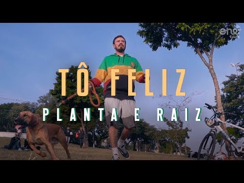 Planta & Raiz - Tô Feliz (Clipe Oficial)