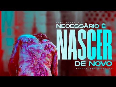 Necessário é Nascer de Novo | Rev. Edmar Dias